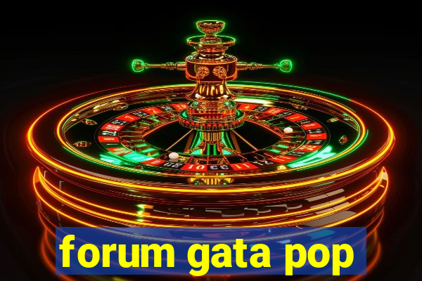 forum gata pop