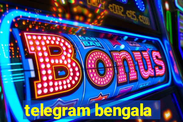 telegram bengala