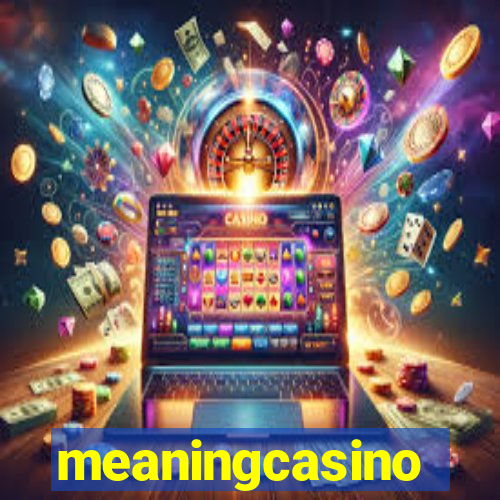 meaningcasino