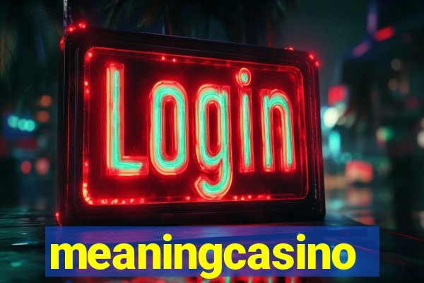 meaningcasino