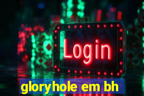 gloryhole em bh