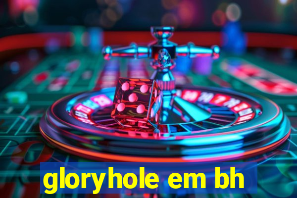 gloryhole em bh