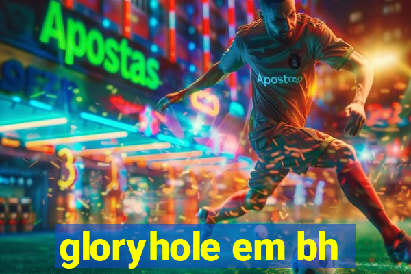 gloryhole em bh