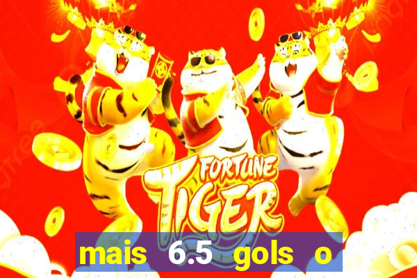 mais 6.5 gols o que significa