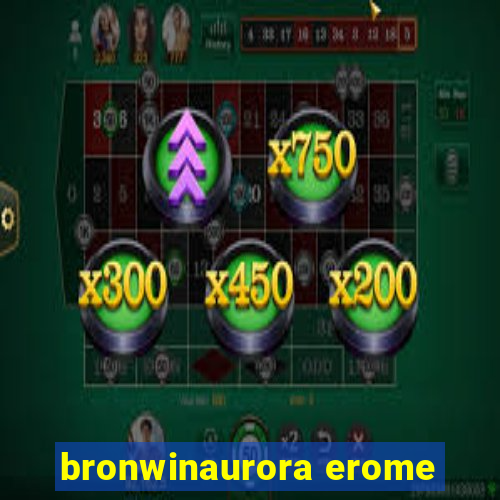 bronwinaurora erome