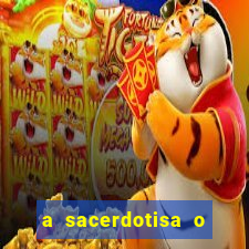 a sacerdotisa o que ele sente por mim