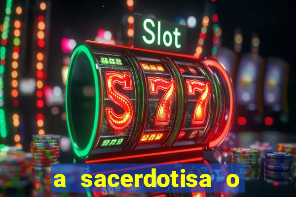 a sacerdotisa o que ele sente por mim