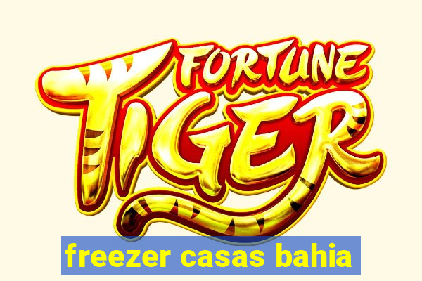 freezer casas bahia