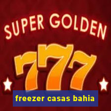 freezer casas bahia