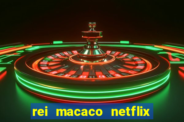 rei macaco netflix 3 temporada