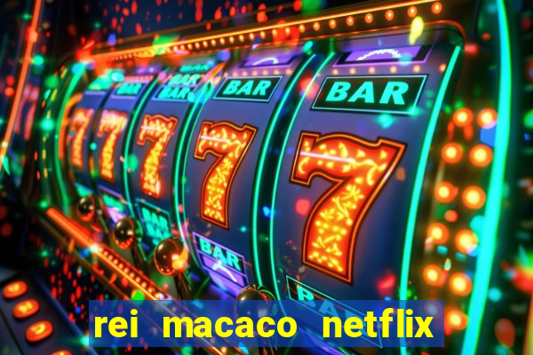 rei macaco netflix 3 temporada