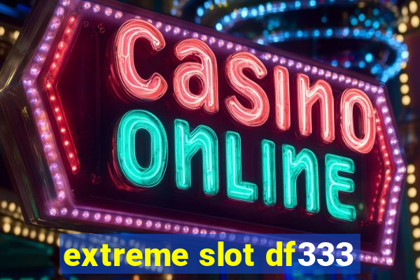 extreme slot df333