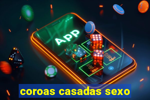 coroas casadas sexo