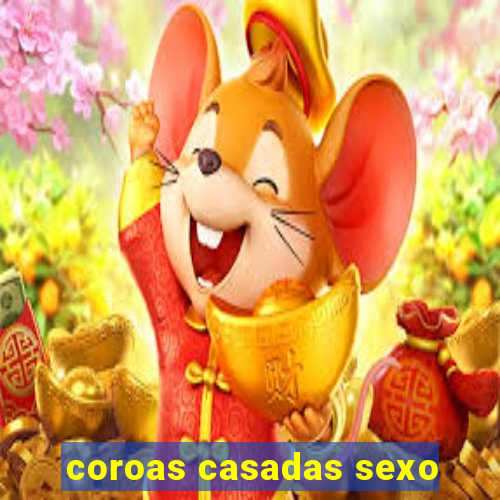 coroas casadas sexo