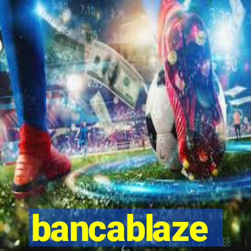 bancablaze