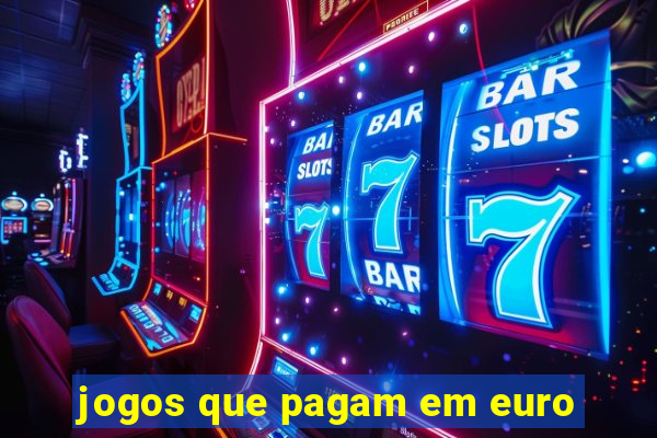 jogos que pagam em euro