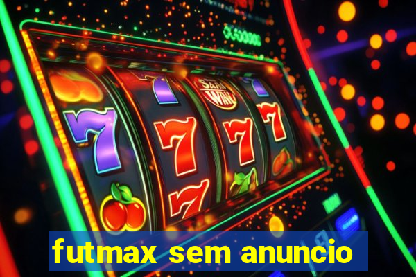 futmax sem anuncio