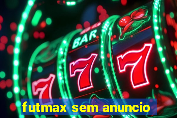 futmax sem anuncio