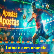 futmax sem anuncio