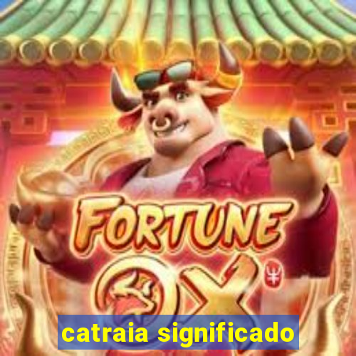 catraia significado