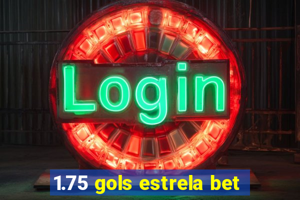 1.75 gols estrela bet