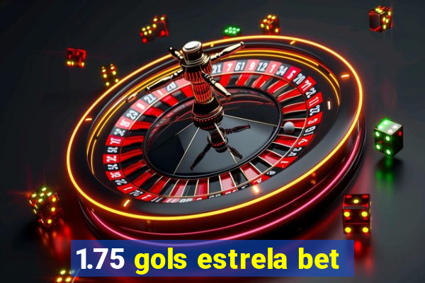 1.75 gols estrela bet