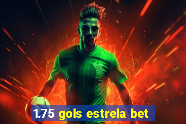 1.75 gols estrela bet