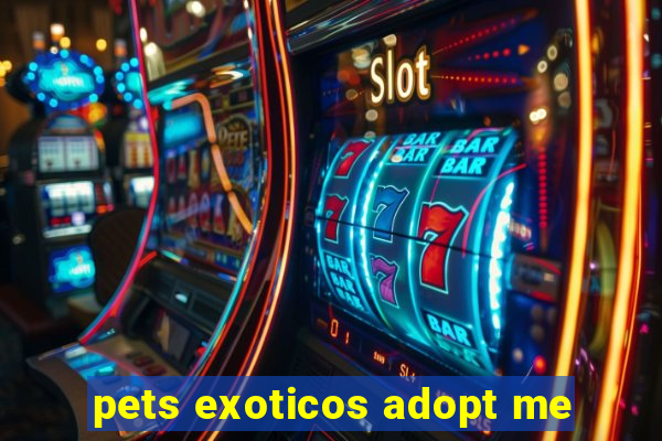 pets exoticos adopt me