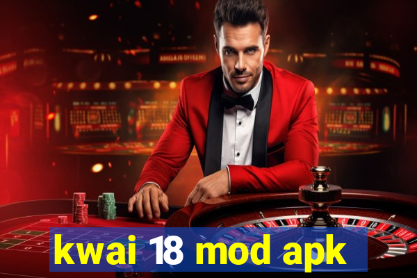 kwai 18 mod apk