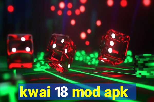 kwai 18 mod apk