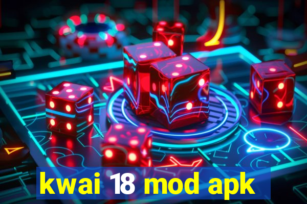 kwai 18 mod apk