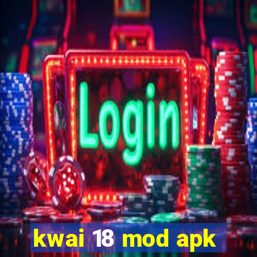 kwai 18 mod apk