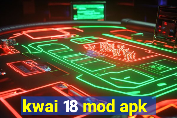 kwai 18 mod apk