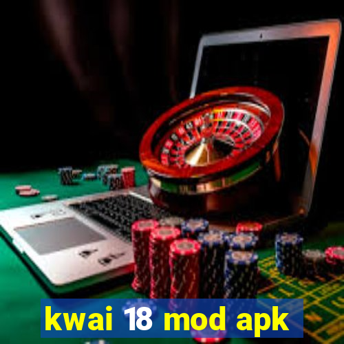 kwai 18 mod apk