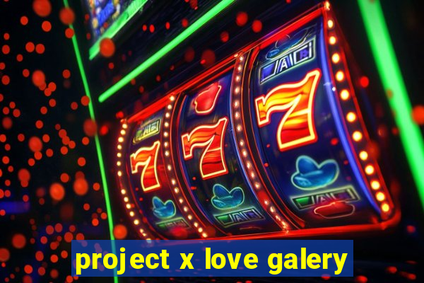 project x love galery