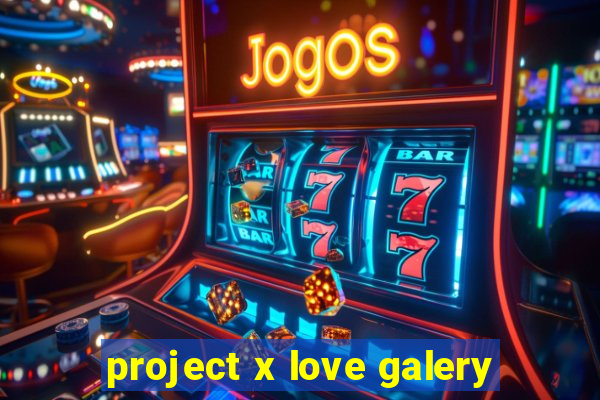 project x love galery