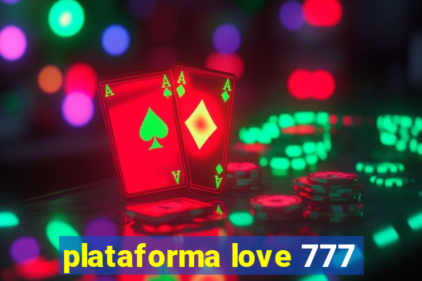 plataforma love 777