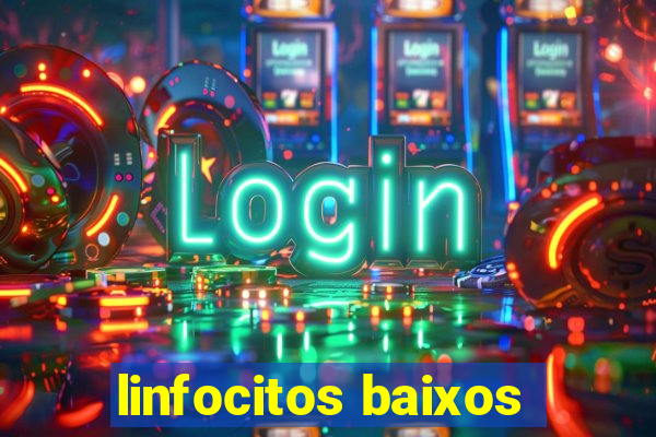 linfocitos baixos