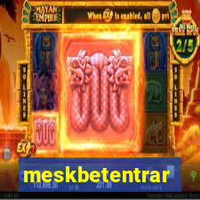 meskbetentrar