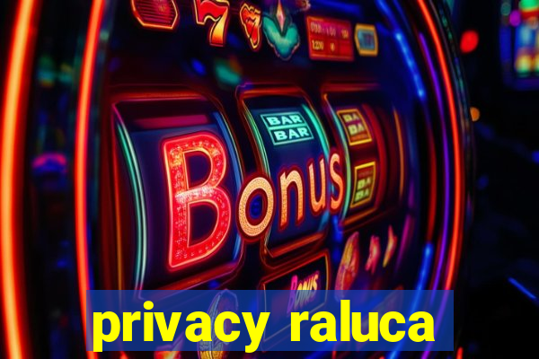 privacy raluca