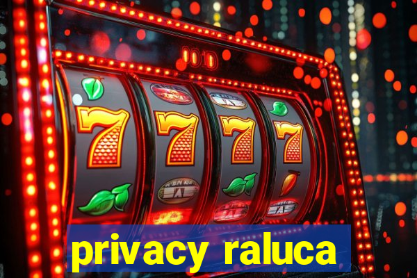 privacy raluca