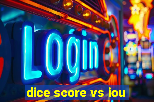 dice score vs iou