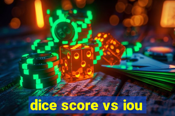 dice score vs iou