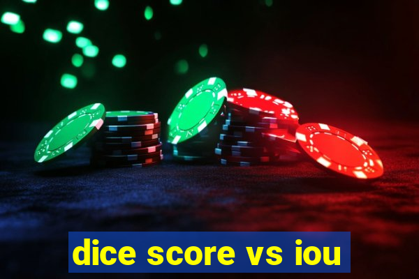 dice score vs iou