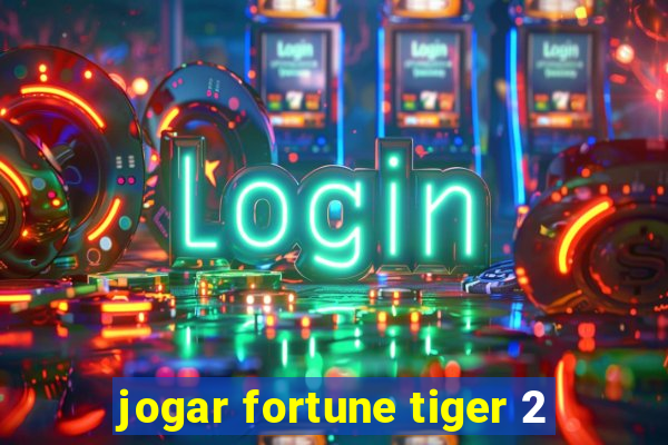 jogar fortune tiger 2