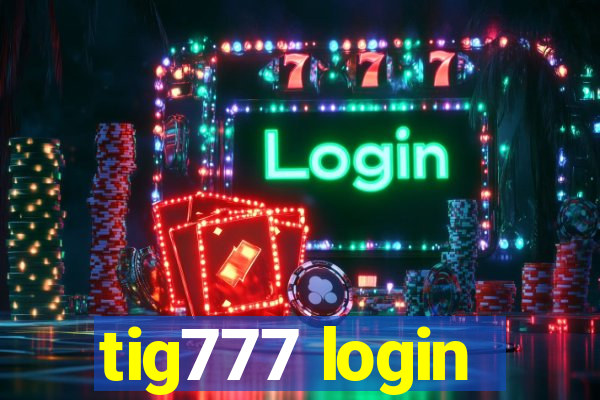 tig777 login