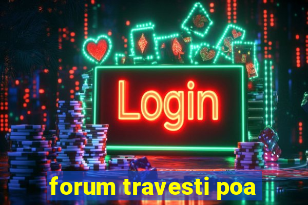 forum travesti poa