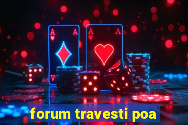 forum travesti poa