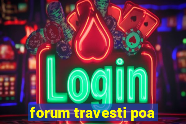 forum travesti poa