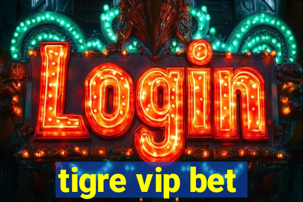 tigre vip bet